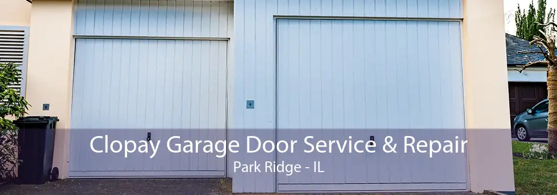 Clopay Garage Door Service & Repair Park Ridge - IL