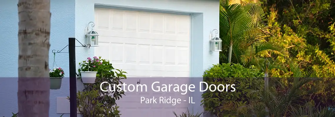 Custom Garage Doors Park Ridge - IL