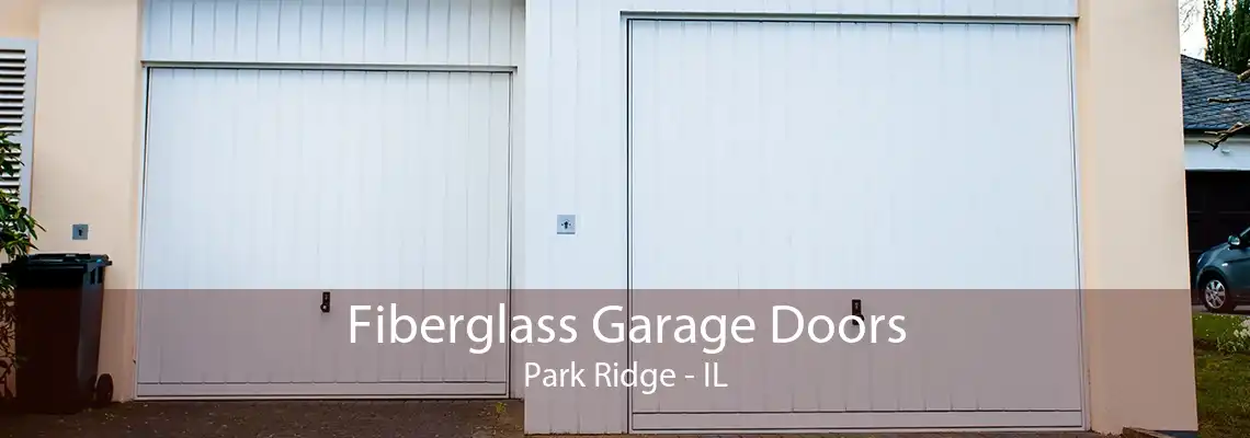 Fiberglass Garage Doors Park Ridge - IL