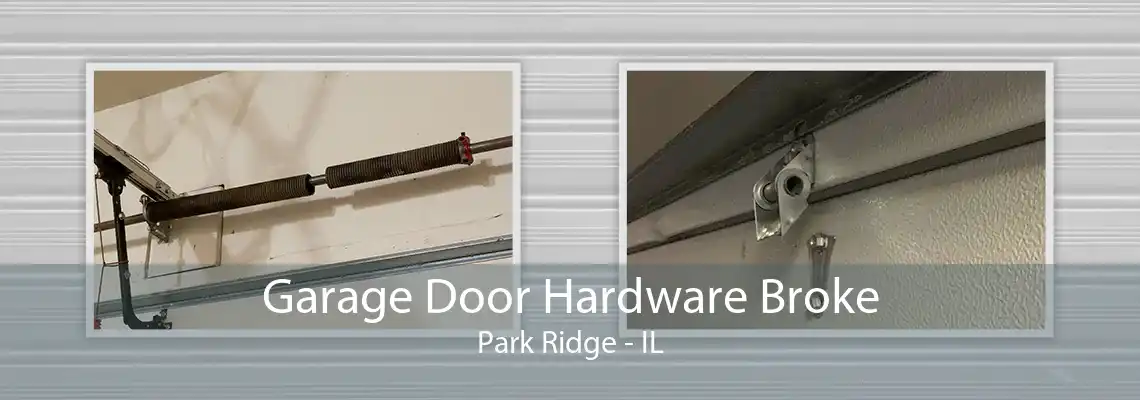 Garage Door Hardware Broke Park Ridge - IL