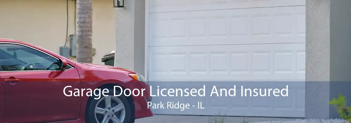 Garage Door Licensed And Insured Park Ridge - IL