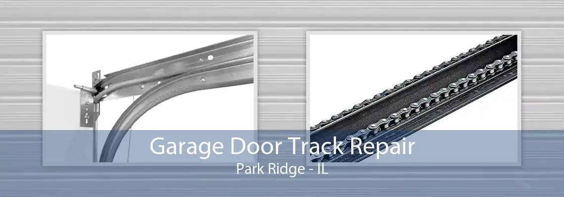 Garage Door Track Repair Park Ridge - IL